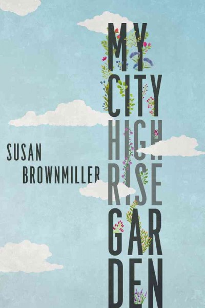 My city highrise garden / Susan Brownmiller.