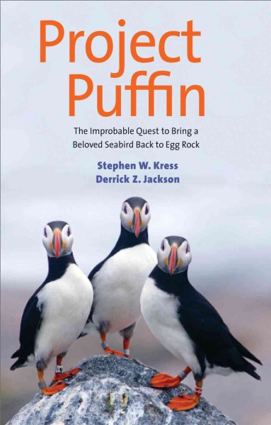 Project Puffin : the improbable quest to bring a beloved seabird back to Egg Rock / Stephen W. Kress and Derrick Z. Jackson.