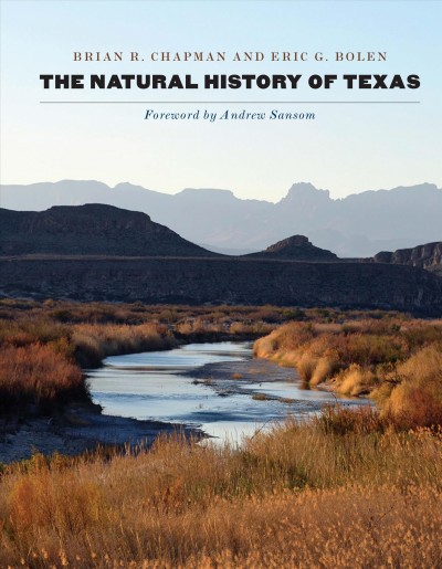 The natural history of Texas / Brian R. Chapman and Eric G. Bolen ; foreword by Andrew Sansom.