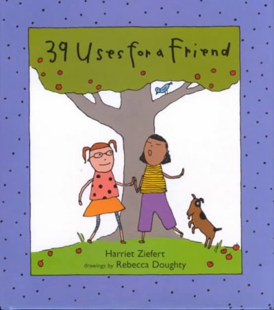 39 uses for a friend / Harriet Ziefert ; illustrated by Rebecca Doughty. Hardcover Book