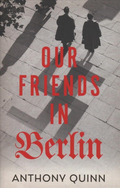 Our friends in Berlin / Anthony Quinn.