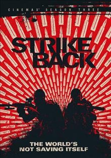 Strike back. Cinemax season three / Cinemax presents ; producer Selwyn Roberts, Chris Thompson ; series producer, Michael Casey.