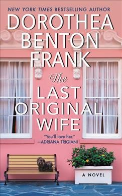 The last original wife :  a novel / Dorothea Benton Frank.