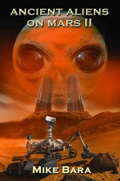 Ancient aliens on Mars II / Mike Bara.