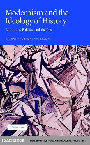 Modernism and the ideology of history : literature, politics, and the past / Louise Blakeney Williams.