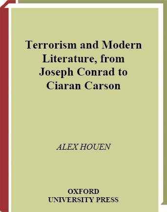 Terrorism and modern literature, from Joseph Conrad to Ciaran Carson / Alex Houen.