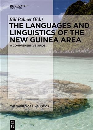 The languages and linguistics of the New Guinea area : a comprehensive guide / edited by Bill Palmer.