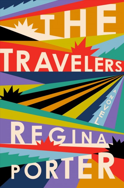 The travelers : a novel / Regina Porter.