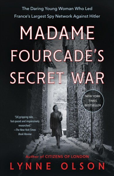 Madame Fourcade's secret war : the daring young woman who led France's largest spy network against Hitler / Lynne Olson.