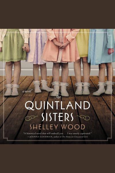 The Quintland sisters : a novel / Shelley Wood.