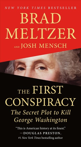 The first conspiracy [electronic resource] : the secret plot to kill George Washington / Brad Meltzer and Josh Mensch.