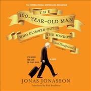 The 100-year-old man who climbed out the window and disappeared [sound recording] : a novel / by Jonas Jonasson ; [translated by Rod Bradbury].
