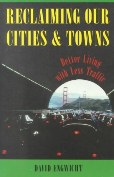 Reclaiming our cities and towns : better living with less traffic / David Engwicht. --