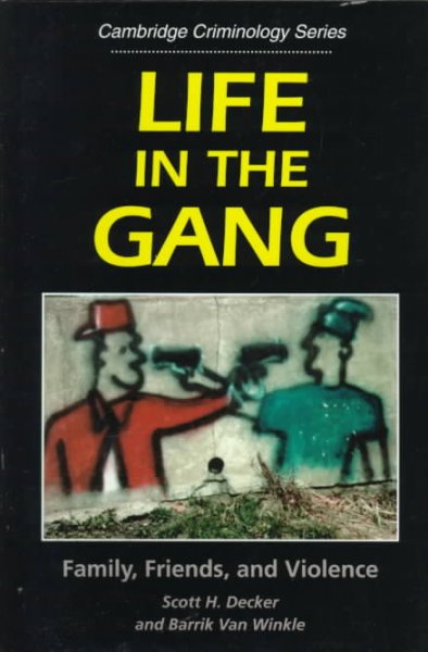 Life in the gang : family, friends and violence / Scott H. Decker, Barrick Van Winkle.