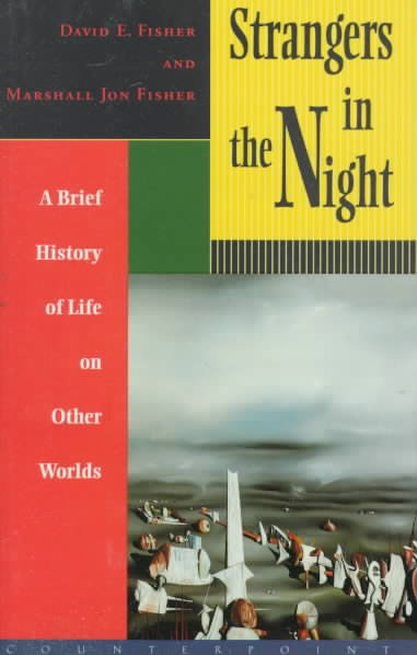 Strangers in the night : a brief history of life on other worlds / David E. Fisher and Marshall Jon Fisher.