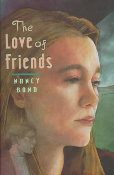 The love of friends / Nancy Bond.