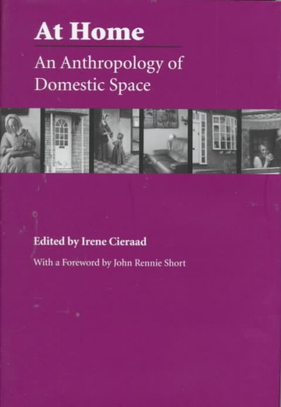 At home : an anthropology of domestic space / edited by Irene Cieraad ; with a foreword by John Rennie Short.