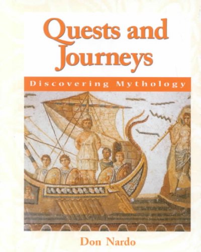 Quests and journeys : discovering mythology / Don Nardo.
