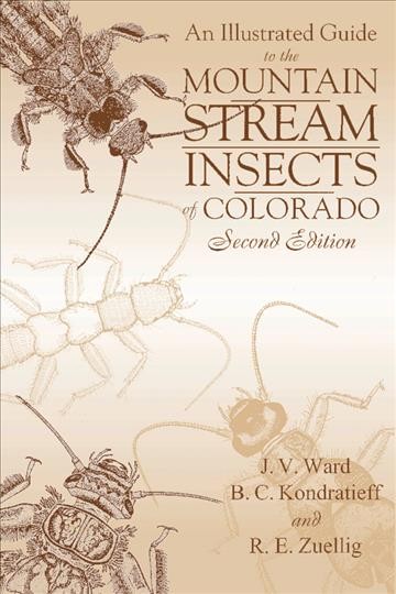 An illustrated guide to the mountain stream insects of Colorado / J.V. Ward, B.C. Kondratieff and R.E. Zuellig.