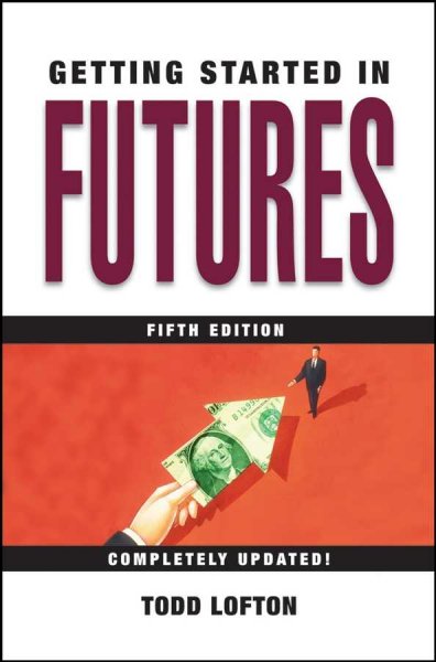 Getting started in futures / Todd Lofton.