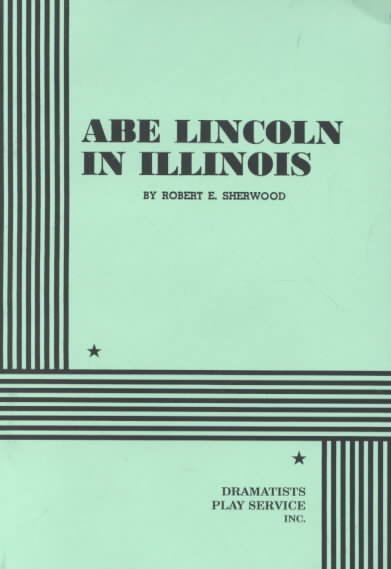 Abe Lincoln in Illinois / by Robert E. Sherwood.