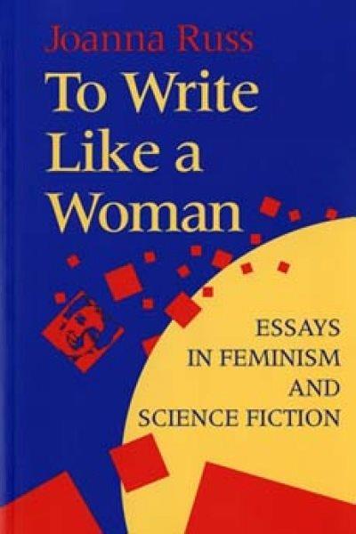 To write like a woman : essays in feminism and science fiction / Joanna Russ.