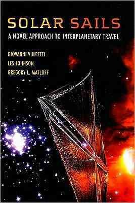Solar sails [electronic resource] : a novel approach to interplanetary travel / Giovanni Vulpetti, Les Johnson, Gregory L. Matloff.