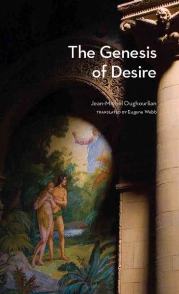 The genesis of desire [electronic resource] / written by Jean-Michel Oughourlian ; translated by Eugene Webb.