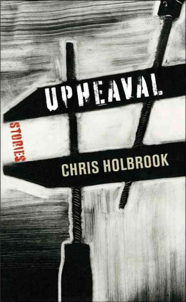 Upheaval [electronic resource] : stories / Chris Holbrook.