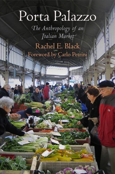 Porta Palazzo [electronic resource] : the anthropology of an Italian market / Rachel E. Black.