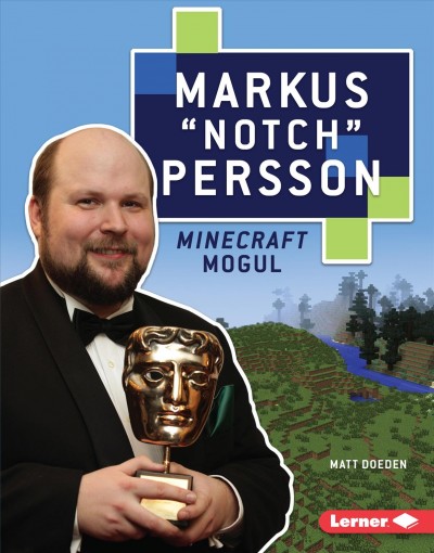 Markus "Notch" Persson : Minecraft mogul / Matt Doeden.