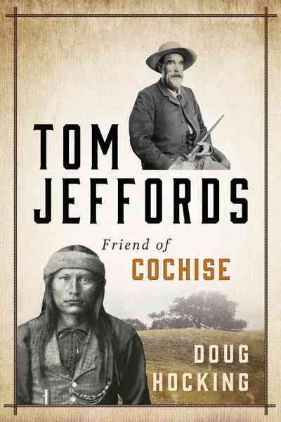 Tom Jeffords, friend of Cochise / Doug Hocking.