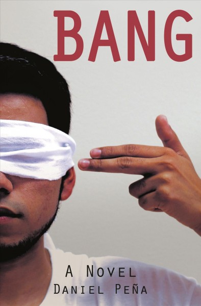 Bang : a novel / by Daniel Pena.