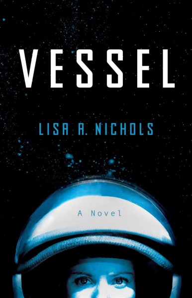 Vessel : a novel / Lisa A. Nichols.