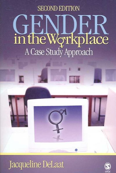 Gender in the workplace : a case study approach / Jacqueline DeLaat.