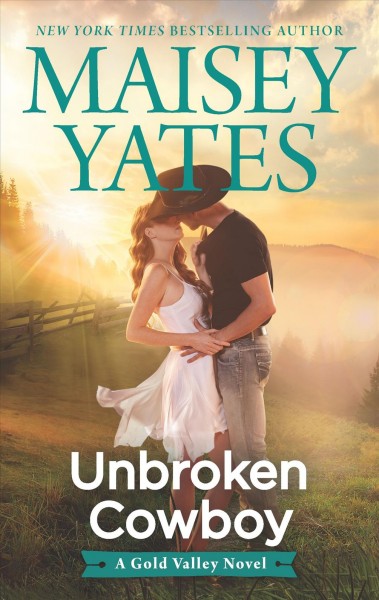 Unbroken cowboy / Maisey Yates.