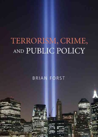 Terrorism, crime, and public policy / Brian Forst.