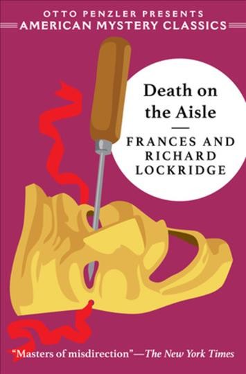 Death on the aisle / Frances & Richard Lockridge ; introduction by Otto Penzler ; foreword by Richard Lockridge.