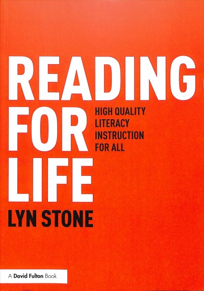 Reading for life : high quality literacy instruction for all / Lyn Stone.