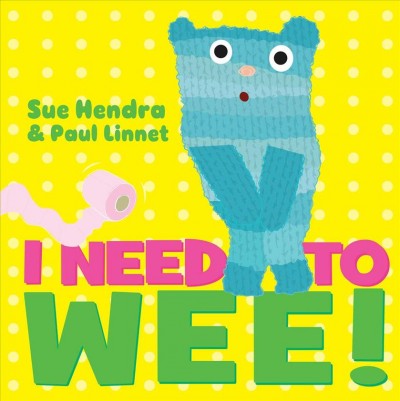 I need to wee! / Sue Hendra & Paul Linnet.