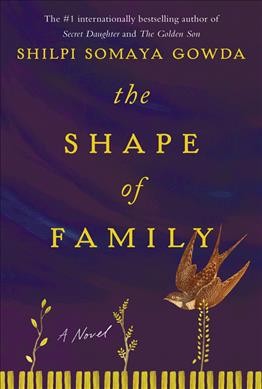 The shape of family : a novel / Shilpi Somaya Gowda.