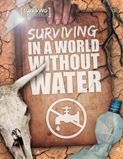 Surviving in a world without water / Madeline Tyler.
