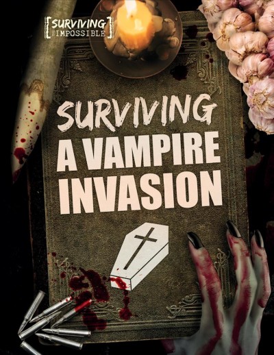 Surviving a vampire invasion / Madeline Tyler.
