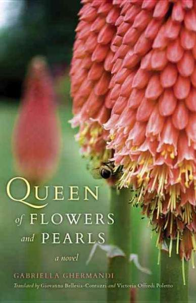 Queen of flowers and pearls : a novel / Gabriella Ghermandi ; translated by Giovanna Bellesia-Contuzzi and Victoria Offredi Poletto.