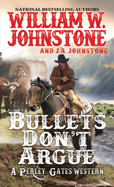 Bullets don't argue / William W. Johnstone with J.A. Johnstone.