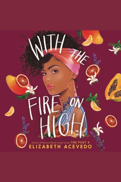 With the fire on high [electronic resource] / Elizabeth Acevedo.