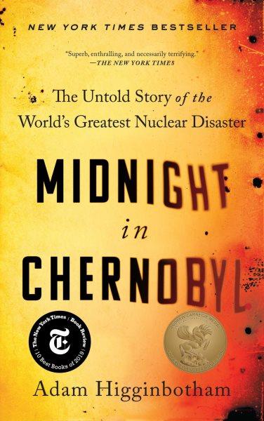 Midnight in Chernobyl : the untold story of the world's greatest nuclear disaster / Adam Higginbotham.