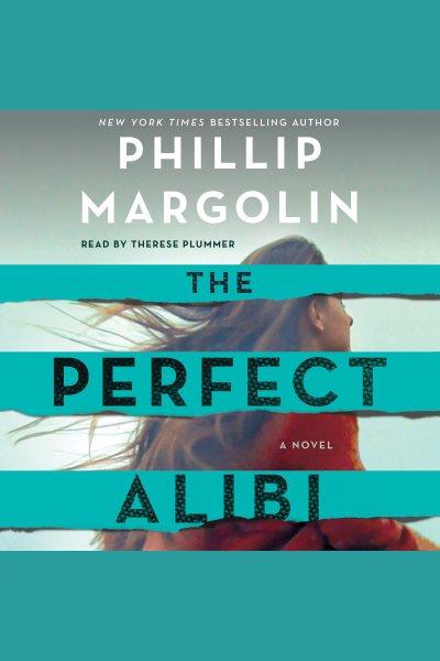 The perfect alibi [electronic resource] : a novel / Phillip Margolin.