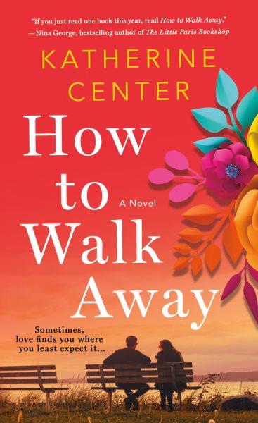 How to walk away : a novel / by Katherine Center.