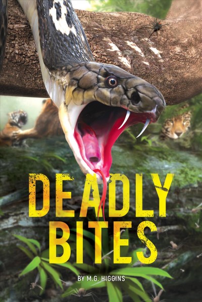 Deadly bites / by M.G. Higgins.